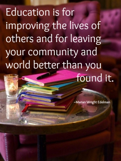Quotes-about-Educators-–-Educator-Quotes-–-Educational-Quote-Education-is-for-improving-the-lives-of-others-and-for-leaving-your-community-and-world-better-than-you-found-it